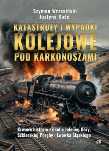 KATASTROFY I WYPADKI KOLEJOWE POD KARKONOSZAMI