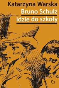 BRUNO SCHULZ IDZIE DO SZKOŁY, KATARZYNA WARSKA