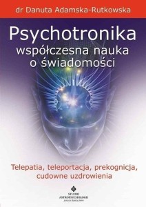 PSYCHOTRONIKA - WSPÓŁCZESNA NAUKA O ŚWIADOMOŚCI