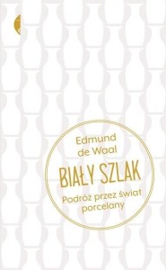 BIAŁY SZLAK. PODRÓŻ PRZEZ ŚWIAT PORCELANY W.2
