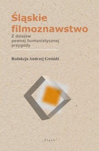 ŚLĄSKIE FILMOZNAWSTWO. Z DZIEJÓW PEWNEJ...