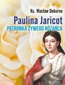 PAULINA JARICOT. PATRONKA ŻYWEGO RÓŻAŃCA