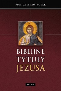 BIBLIJNE TYTUŁY JEZUSA, CZESŁAW BOSAK