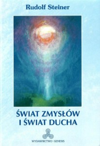 ŚWIAT ZMYSŁÓW I ŚWIAT DUCHA, RUDOLF STEINER