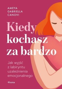 KIEDY KOCHASZ ZA BARDZO. JAK WYJŚĆ Z LABIRYNTU...