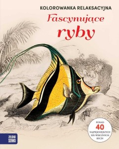 KOLOROWANKA RELAKSACYJNA. FASCYNUJĄCE RYBY