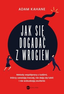 JAK SIĘ DOGADAĆ Z WROGIEM, ADAM KAHANE