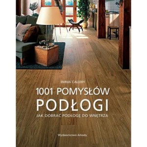 1001 POMYSŁÓW. PODŁOGI, CALLERY EMMA