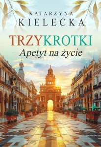 TRZYKROTKI. APETYT NA ŻYCIE, KATARZYNA KIELECKA