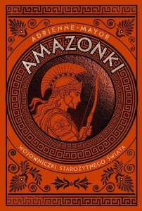 AMAZONKI. WOJOWNICZKI STAROŻYTNEGO ŚWIATA