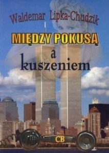 MIĘDZY POKUSĄ I KUSZENIEM, WALDEMAR LIPKA- CHUDZIK
