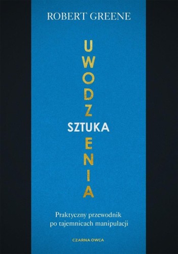 Sztuka uwodzenia. Praktyczny przewodnik po...