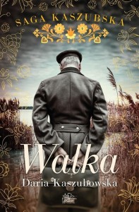 SAGA KASZUBSKA (TOM 4). WALKA, DARIA KASZUBOWSKA