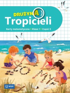 DRUŻYNA TROPICIELI SP 1 MATEMATYKA ĆWICZENIA CZ.5