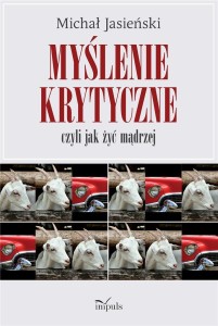 MYŚLENIE KRYTYCZNE, CZYLI JAK ŻYĆ MĄDRZEJ