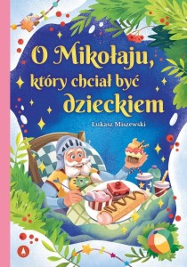O MIKOŁAJU, KTÓRY CHCIAŁ BYĆ DZIECKIEM