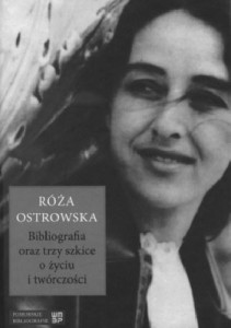 RÓŻA OSTROWSKA. BIBLIOGRAFIA ORAZ TRZY SZKICE O...