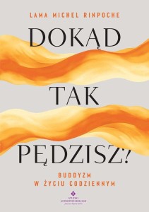 DOKĄD TAK PĘDZISZ? BUDDYJSKIE WSKAZÓWKI NA STRES..