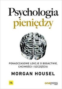 PSYCHOLOGIA PIENIĘDZY, MORGAN HOUSEL