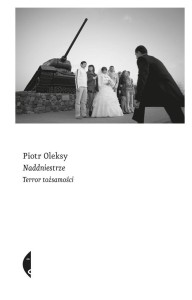 NADDNIESTRZE. TERROR TOŻSAMOŚCI, PIOTR OLEKSY