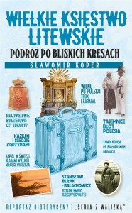 WIELKIE KSIĘSTWO LITEWSKIE. PODRÓŻ PO BLISKICH..