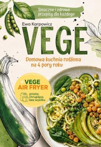 VEGE. DOMOWA KUCHNIA ROŚLINNA NA 4 PORY ROKU