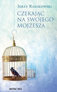 CZEKAJĄC NA SWOJEGO MOJŻESZA, JERZY RASZKOWSKI