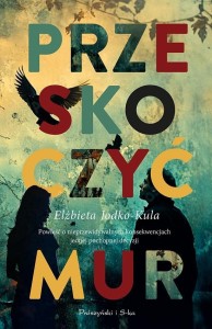 PRZESKOCZYĆ MUR, ELŻBIETA JODKO-KULA