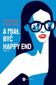 A MIAŁ BYĆ HAPPY END, KATARZYNA KALICIŃSKA