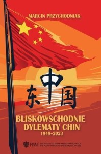 BLISKOWSCHODNIE DYLEMATY CHIN POLSKI 1949-2023