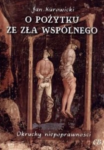 O POŻYTKU ZE ZŁA WSPÓLNEGO, JAN KUROWICKI