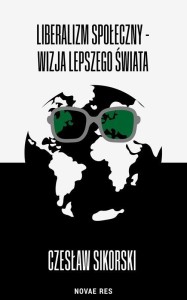 LIBERALIZM SPOŁECZNY - WIZJA LEPSZEGO ŚWIATA
