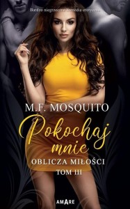 OBLICZA MIŁOŚCI T.3 POKOCHAJ MNIE, M.F. MOSQUITO