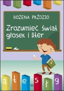 ZROZUMIEĆ ŚWIAT GŁOSEK I LITER, BOŻENA PAŹDZIO