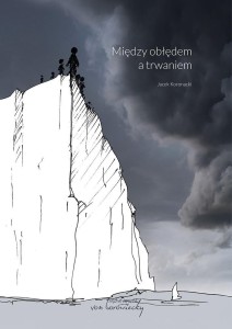 MIĘDZY OBŁĘDEM A TRWANIEM, JACEK KORONACKI