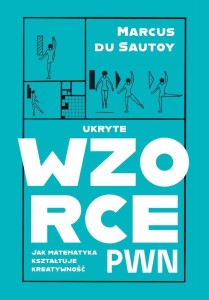 UKRYTE WZORCE. JAK MATEMATYKA KSZTAŁTUJE...