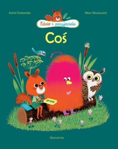 Edzio i przyjaciele. Coś, Astrid Desbordes
