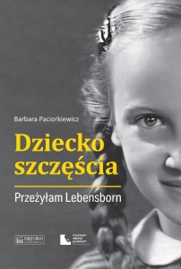 DZIECKO SZCZĘŚCIA. PRZEŻYŁAM LEBENSBORN