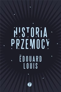 HISTORIA PRZEMOCY, EDOUARD LOUIS