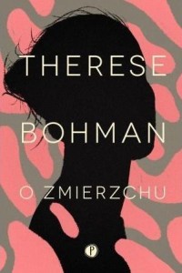 O ZMIERZCHU, THERESE BOHMAN