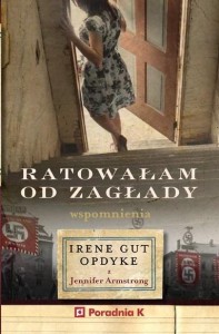 RATOWAŁAM OD ZAGŁADY. WPOMNIENIA IRENE GUT - OPDYK