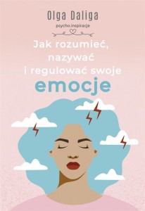 JAK ROZUMIEĆ, NAZYWAĆ I REGULOWAĆ SWOJE EMOCJE