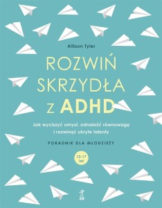 ROZWIŃ SKRZYDŁA Z ADHD. JAK WYCISZYĆ UMYSŁ...