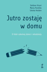 JUTRO ZOSTAJĘ W DOMU. O FOBII SZKOLNEJ DZIECI...