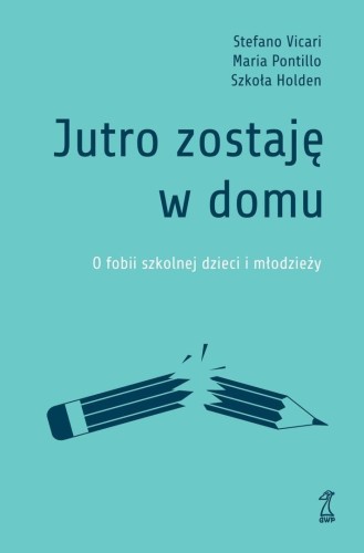 Jutro zostaję w domu. O fobii szkolnej dzieci...