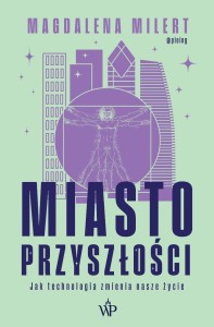 MIASTO PRZYSZŁOŚCI. JAK TECHNOLOGIA ZMIENIA...