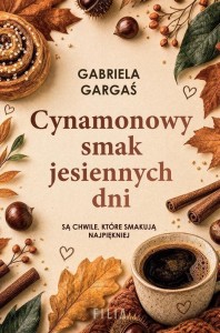 CYNAMONOWY SMAK JESIENNYCH DNI, GABRIELA GARGAŚ