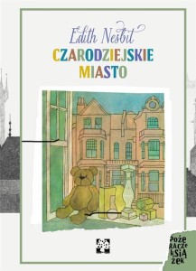 CZARODZIEJSKIE MIASTO, EDITH NESBIT