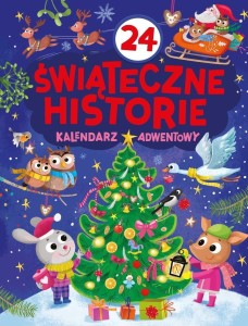 24 ŚWIĄTECZNE HISTORIE. KALENDARZ ADWENTOWY