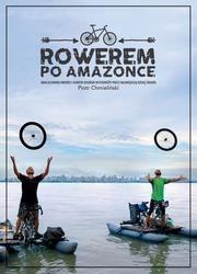 ROWEREM PO AMAZONCE, PIOTR CHMIELIŃSKI